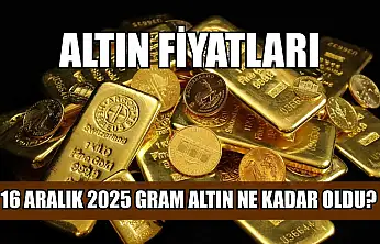 Altın fiyatları: 16 Aralık 2025 gram altın ne kadar oldu?