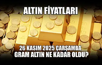 Altın fiyatları: 26 Kasım 2025 Çarşamba gram altın ne kadar oldu?