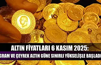 Altın Fiyatları 6 Kasım 2025: Gram ve Çeyrek Altın Güne Sınırlı Yükselişle Başladı