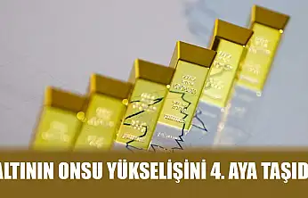 Altının onsu yükselişini 4. aya taşıdı