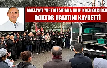 Ameliyat yaptığı sırada kalp krizi geçiren doktor hayatını kaybetti