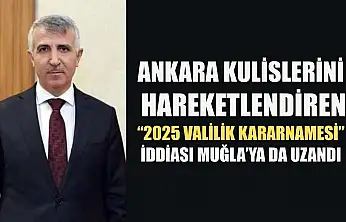 Ankara kulislerini hareketlendiren '2025 Valilik Kararnamesi' iddiası Muğla'ya da uzandı