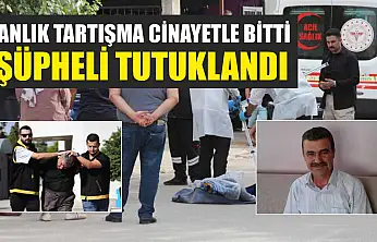 Anlık tartışma cinayetle bitti, şüpheli tutuklandı