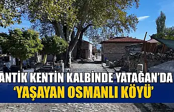 Antik kentin kalbinde Yatağan'da 'Yaşayan Osmanlı Köyü'