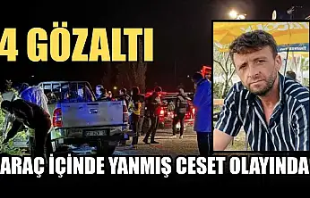 Araç içinde yanmış ceset olayında 4 gözaltı