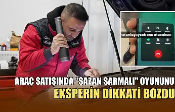 Araç satışında 'sazan sarmalı' oyununu eksperin dikkati bozdu