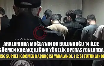 Aralarında Muğla'nın da bulunduğu 14 ilde göçmen kaçakçılığına yönelik operasyonlarda 156 şüpheli göçmen kaçakçısı yakalandı, 112'si tutuklandı