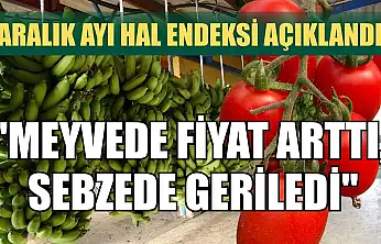 Aralık ayı hal endeksi açıklandı: 'Meyvede fiyat arttı, sebzede geriledi'