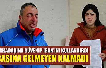 Arkadaşına güvenip IBAN'ını kullandırdı, başına gelmeyen kalmadı