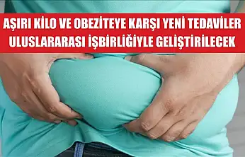 Aşırı kilo ve obeziteye karşı yeni tedaviler uluslararası işbirliğiyle geliştirilecek