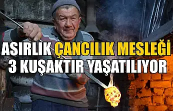 Asırlık çancılık mesleği 3 kuşaktır yaşatılıyor