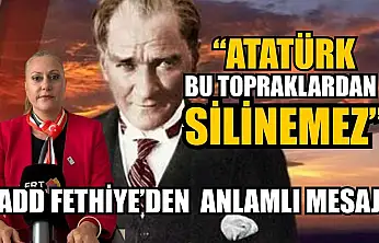 'Atatürk bu topraklardan silinemez'  ADD Fethiye'den anlamlı mesaj