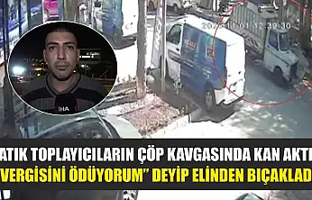 Atık toplayıcıların çöp kavgasında kan aktı: 'Vergisini ödüyorum' deyip elinden bıçakladı