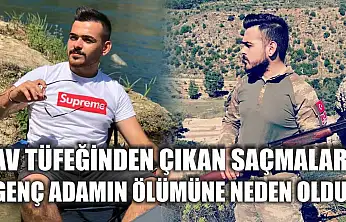 Av tüfeğinden çıkan saçmalar genç adamın ölümüne neden oldu