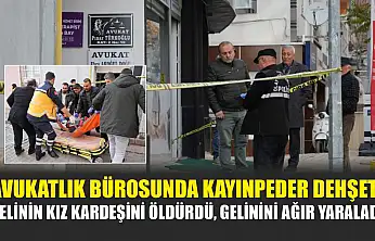 Avukatlık bürosunda kayınpeder dehşeti: Gelinin kız kardeşini öldürdü, gelinini ağır yaraladı