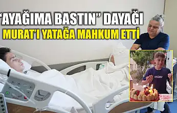 'Ayağıma Bastın' dayağı Murat'ı yatağa mahkum etti