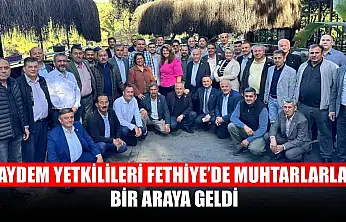 AYDEM yetkilileri Fethiye'de muhtarlarla bir araya geldi