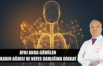 Aynı anda görülen karın ağrısı ve nefes darlığına dikkat