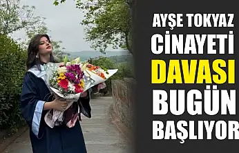 Ayşe Tokyaz cinayeti davası bugün başlıyor