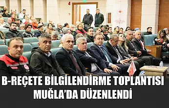 B-Reçete bilgilendirme toplantısı Muğla'da düzenlendi