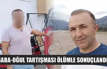 Baba-oğul tartışması ölümle sonuçlandı