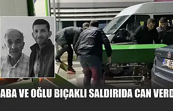 Baba ve Oğlu Bıçaklı Saldırıda Can Verdi