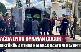 Bağda oyun oynayan çocuk traktörün altında kalarak hayatını kaybetti