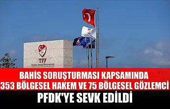 Bahis soruşturması kapsamında 353 bölgesel hakem ve 75 bölgesel gözlemci, PFDK'ye sevk edildi