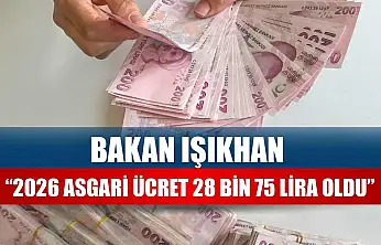 Bakan Işıkhan 2026 asgari ücret '28 bin 75 lira' oldu