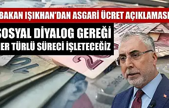 Bakan Işıkhan'dan asgari ücret açıklaması: Sosyal diyalog gereği her türlü süreci işleteceğiz