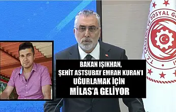 Bakan Işıkhan, Şehit Astsubay Emrah Kuran'ı uğurlamak için Milas'a geliyor