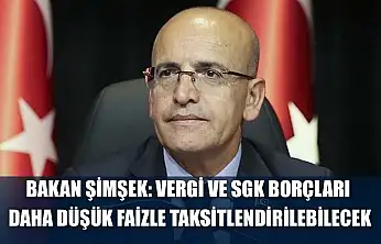 Bakan Şimşek: Vergi ve SGK borçları daha düşük faizle taksitlendirilebilecek