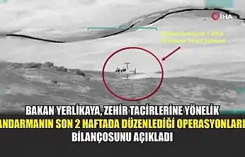 Bakan Yerlikaya, zehir tacirlerine yönelik jandarmanın son 2 haftada düzenlediği operasyonların bilançosunu açıkladı