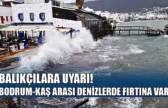 Balıkçılara uyarı, Bodrum-Kaş arası denizlerde fırtına var