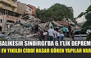 Balıkesir Sındırgı'da 6.1'lik deprem 1 ev yıkıldı ciddi hasar gören yapılar var