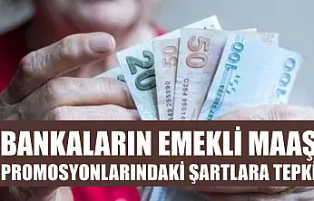 Bankaların emekli maaş promosyonlarındaki şartlara tepki
