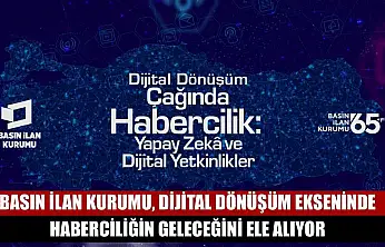 Basın İlan Kurumu, dijital dönüşüm ekseninde haberciliğin geleceğini ele alıyor