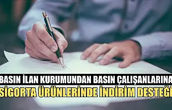 Basın İlan Kurumundan basın çalışanlarına sigorta ürünlerinde indirim desteği