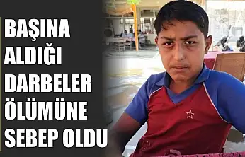 Başına aldığı darbeler ölümüne sebep oldu