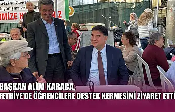 Başkan Alim Karaca, Fethiye'de öğrencilere destek kermesini ziyaret etti