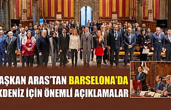 Başkan Aras'tan Barselona'da Akdeniz İçin Önemli Açıklamalar