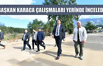 Başkan Karaca çalışmaları yerinde inceledi
