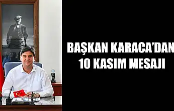 Başkan Karaca'dan 10 Kasım Mesajı