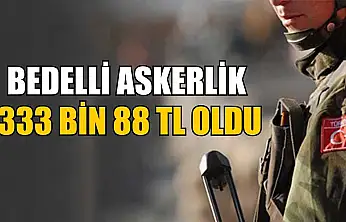 Bedelli askerlik 333 bin 88 TL oldu