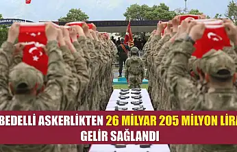 Bedelli askerlikten 26 milyar 205 milyon lira gelir sağlandı