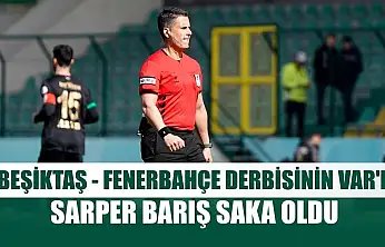 Beşiktaş - Fenerbahçe derbisinin VAR'ı Sarper Barış Saka oldu