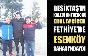 Beşiktaş'ın Kaleci Antrenörü Erol Ayçiçek Fethiye'de Esenköy Sahası'ndaydı