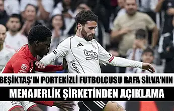 Beşiktaş'ın Portekizli futbolcusu Rafa Silva'nın menajerlik şirketinden açıklama
