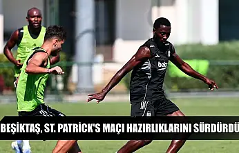 Beşiktaş, St. Patrick's maçı hazırlıklarını sürdürdü