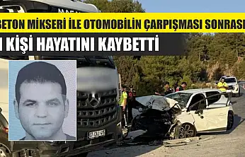 Beton Mikseri ile Otomobilin Çarpışması Sonrası 1 Kişi Hayatını Kaybetti